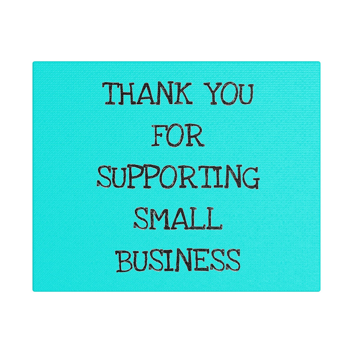 Canvas Wall Art — "Thank You for Supporting Small Business" Turquoise Thank-You Print