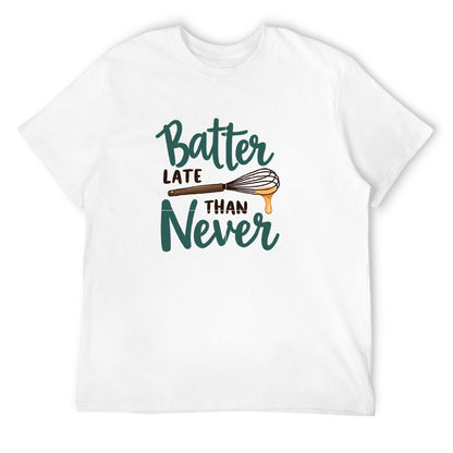New High quality Men's T-shirt 100% Cotton batter late than never
