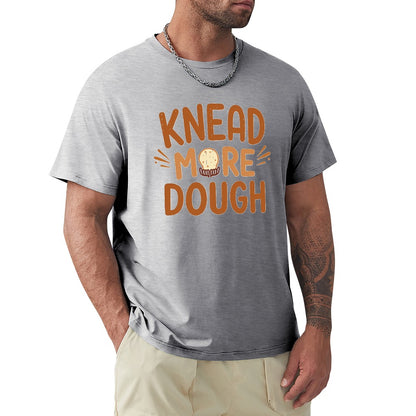 New High quality Men's T-shirt 100% Cotton knead more dough