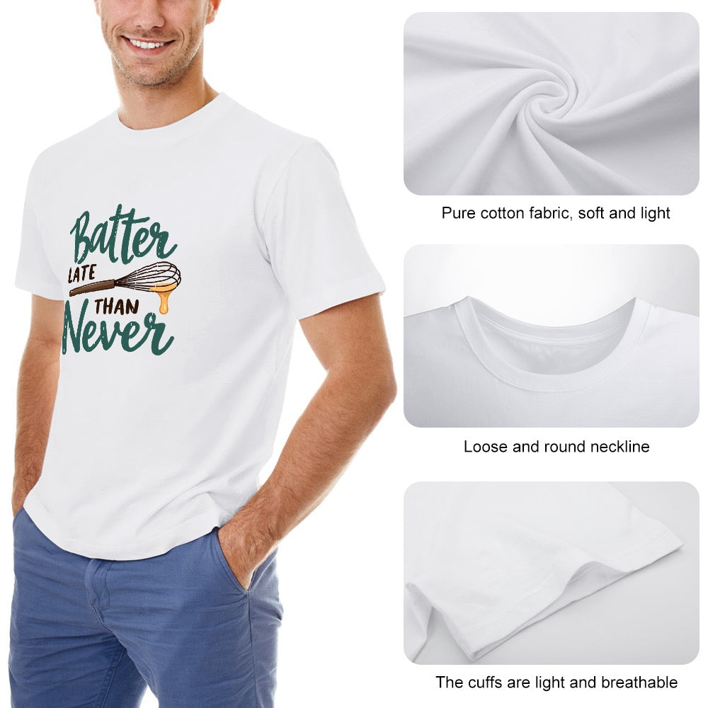 New High quality Men's T-shirt 100% Cotton batter late than never