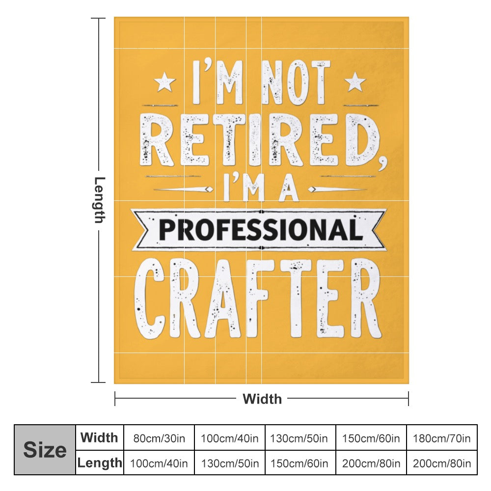 Ultra-Soft Flannel Blanket i’m not retired. I am a professional crafter.