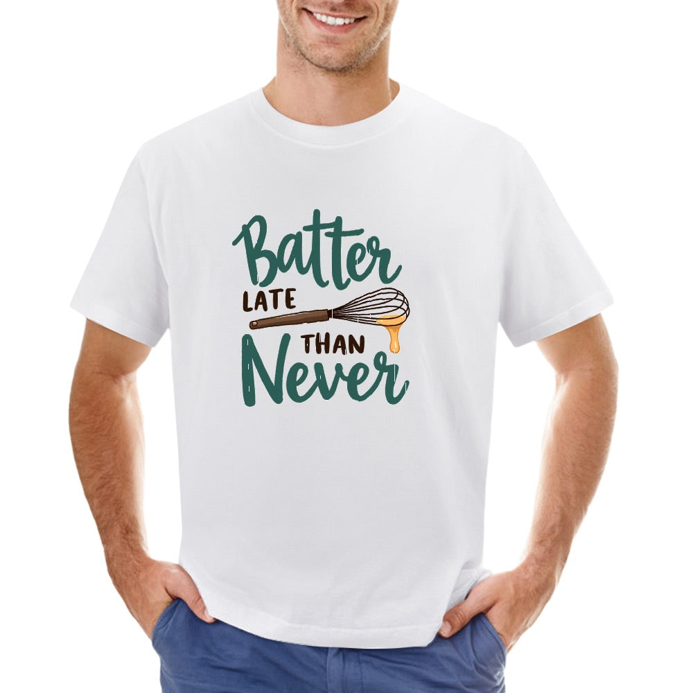New High quality Men's T-shirt 100% Cotton batter late than never