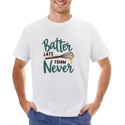 New High quality Men's T-shirt 100% Cotton batter late than never